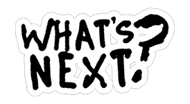 What’s Next?