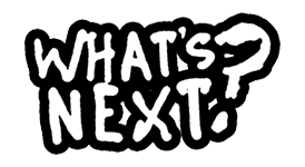 What’s Next?